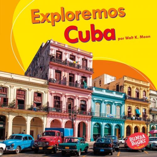 Cover of the book Exploremos Cuba (Let's Explore Cuba) by Walt K. Moon, Lerner Publishing Group