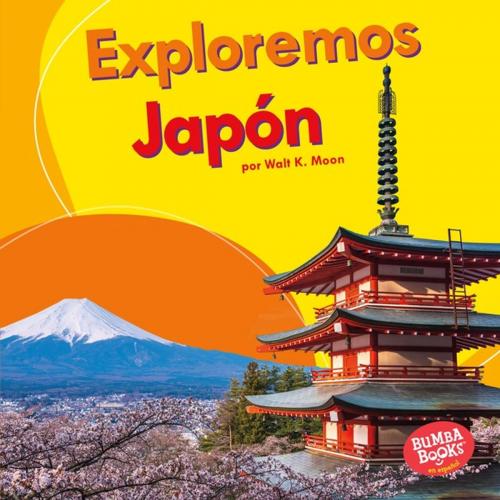 Cover of the book Exploremos Japón (Let's Explore Japan) by Walt K. Moon, Lerner Publishing Group