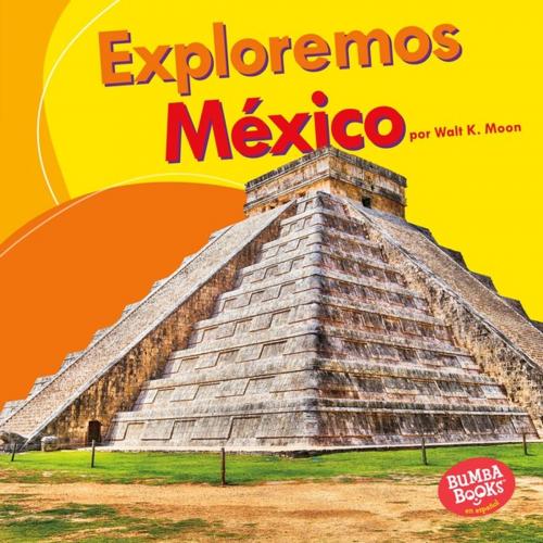 Cover of the book Exploremos México (Let's Explore Mexico) by Walt K. Moon, Lerner Publishing Group