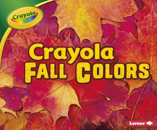 Cover of the book Crayola ® Fall Colors by Mari Schuh, Lerner Publishing Group