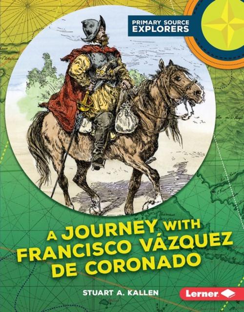 Cover of the book A Journey with Francisco Vázquez de Coronado by Stuart A. Kallen, Lerner Publishing Group