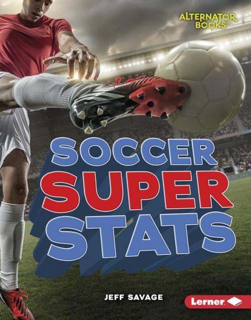 Cover of the book Soccer Super Stats by Jeff Savage, Lerner Publishing Group