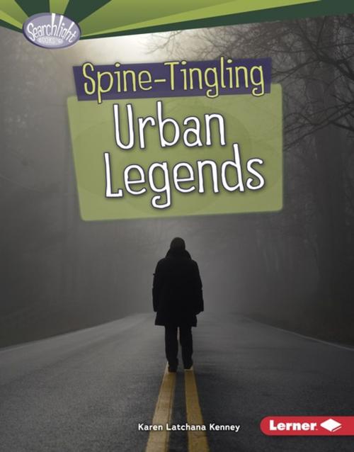 Cover of the book Spine-Tingling Urban Legends by Karen Latchana Kenney, Lerner Publishing Group