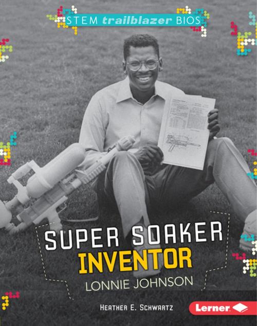 Cover of the book Super Soaker Inventor Lonnie Johnson by Heather E. Schwartz, Lerner Publishing Group