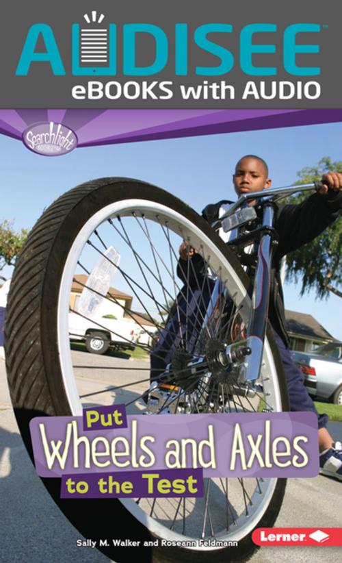 Cover of the book Put Wheels and Axles to the Test by Roseann Feldmann, Sally M. Walker, Lerner Publishing Group