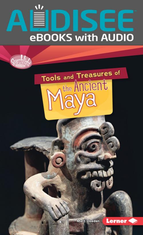 Cover of the book Tools and Treasures of the Ancient Maya by Matt Doeden, Lerner Publishing Group