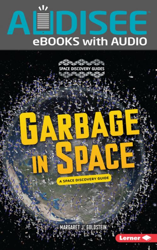 Cover of the book Garbage in Space by Margaret J. Goldstein, Lerner Publishing Group