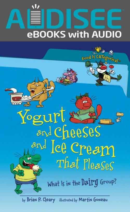 Cover of the book Yogurt and Cheeses and Ice Cream That Pleases, 2nd Edition by Brian P. Cleary, Lerner Publishing Group