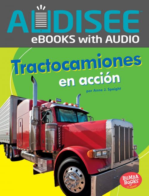 Cover of the book Tractocamiones en acción (Big Rigs on the Go) by Anne J. Spaight, Lerner Publishing Group