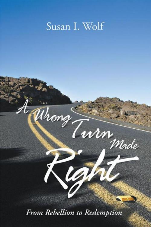 Cover of the book A Wrong Turn Made Right by Susan I. Wolf, WestBow Press