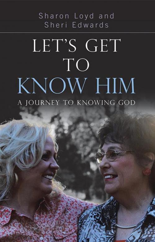 Cover of the book Let’S Get to Know Him by Sharon Loyd, Sheri Edwards, WestBow Press