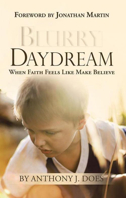Cover of the book Blurry Daydream by Anthony J. Does, WestBow Press
