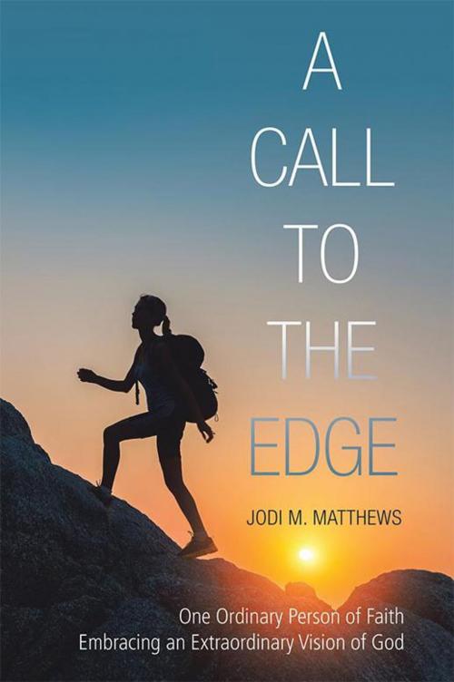 Cover of the book A Call to the Edge by Jodi M. Matthews, WestBow Press