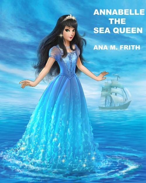 Cover of the book Annabelle The Sea Queen by A M FRITH, A M FRITH