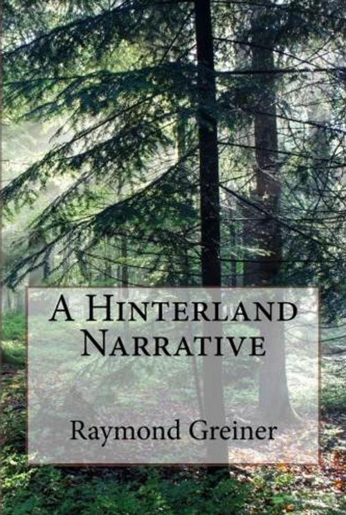 Cover of the book A Hinterlands Narrative by Raymond Greiner, PTP Book Division