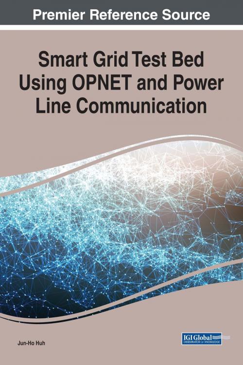 Cover of the book Smart Grid Test Bed Using OPNET and Power Line Communication by Jun-Ho Huh, IGI Global