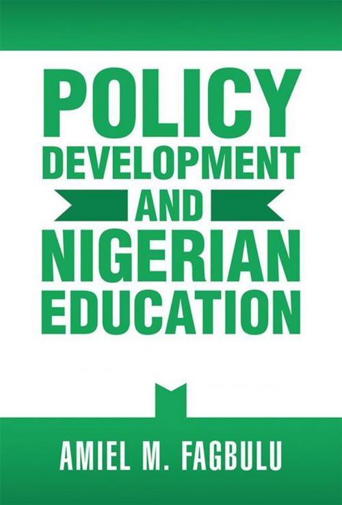 Cover of the book Policy Development and Nigerian Education by Amiel M. Fagbulu, AuthorHouse UK