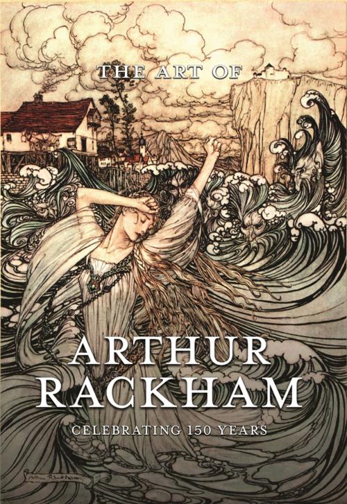 Cover of the book The Art of Arthur Rackham: Celebrating 150 Years of the Great British Artist by Pook Press, Read Books Ltd.