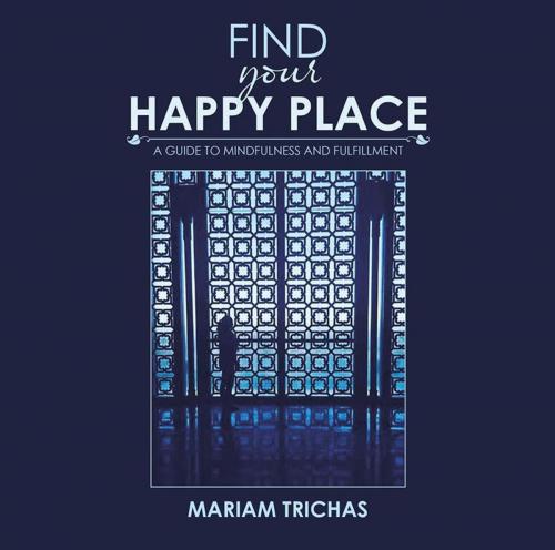 Cover of the book Find Your Happy Place by Mariam Trichas, iUniverse