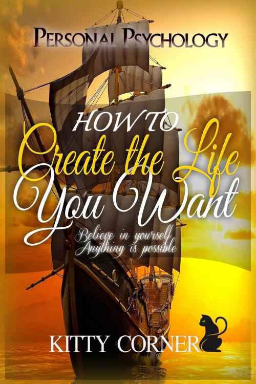 Cover of the book How to Create the Life You Want by Kitty Corner, PublishDrive