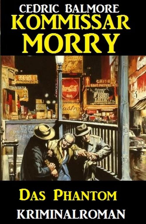 Cover of the book Kommissar Morry - Das Phantom by Cedric Balmore, Cassiopeiapress/Alfredbooks