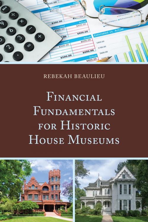 Cover of the book Financial Fundamentals for Historic House Museums by Rebekah Beaulieu, Rowman & Littlefield Publishers