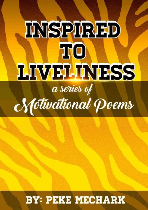 Cover of the book INSPIRED TO LIVELINESS by peke mechark, peke mechark