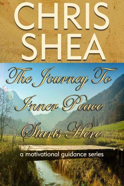 Cover of the book The Journey to Inner Peace Starts Here by Chris Shea, Lifesjourney Life Coaching, LLC