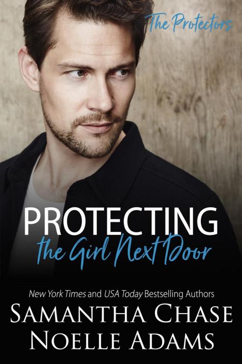 Cover of the book Protecting the Girl Next Door by Samantha Chase, Noelle Adams, Noelle Adams