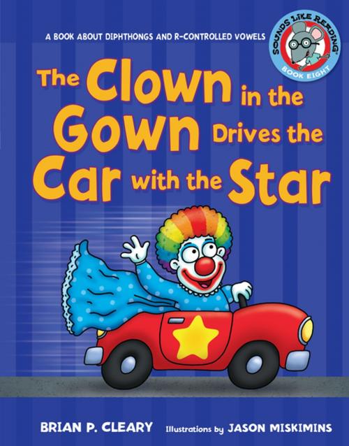 Cover of the book The Clown in the Gown Drives the Car with the Star by Brian P. Cleary, Lerner Publishing Group