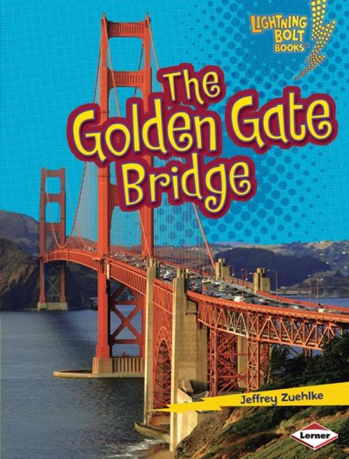 Cover of the book The Golden Gate Bridge by Jeffrey Zuehlke, Lerner Publishing Group