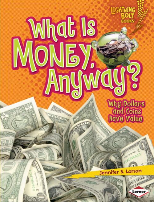 Cover of the book What Is Money, Anyway? by Jennifer S. Larson, Lerner Publishing Group