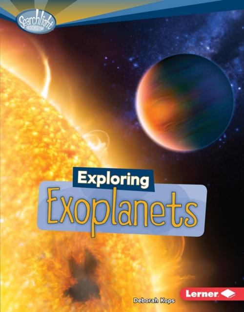 Cover of the book Exploring Exoplanets by Deborah Kops, Lerner Publishing Group