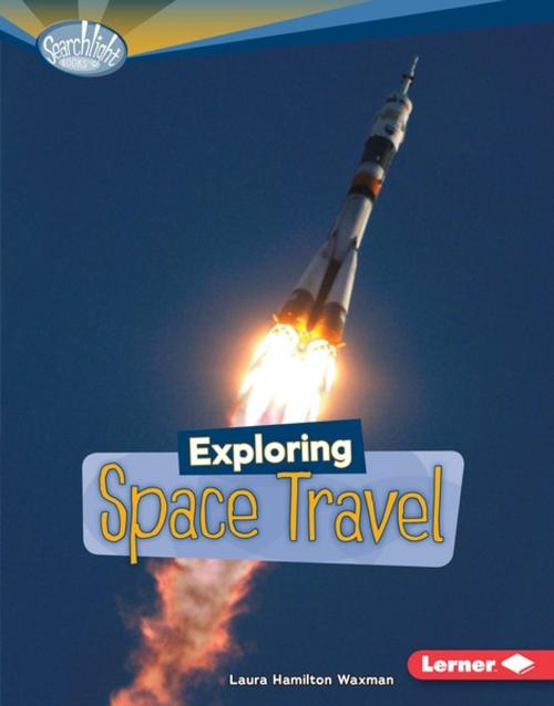Cover of the book Exploring Space Travel by Laura Hamilton Waxman, Lerner Publishing Group