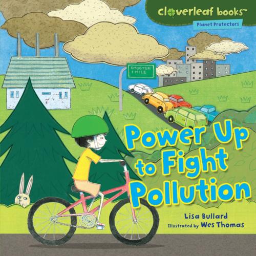 Cover of the book Power Up to Fight Pollution by Lisa Bullard, Lerner Publishing Group