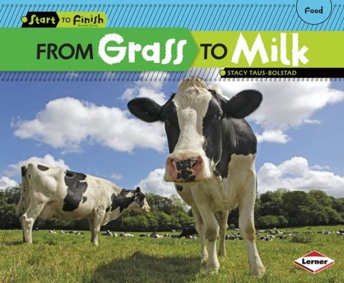 Cover of the book From Grass to Milk by Stacy Taus-Bolstad, Lerner Publishing Group