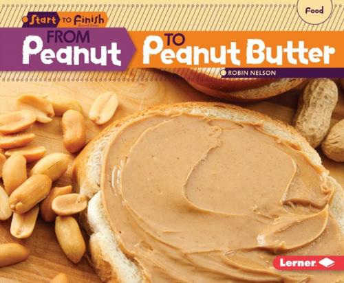 Cover of the book From Peanut to Peanut Butter by Robin Nelson, Lerner Publishing Group