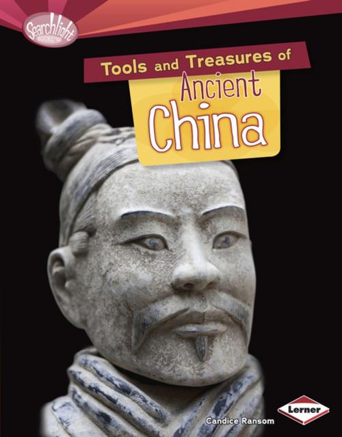 Cover of the book Tools and Treasures of Ancient China by Candice Ransom, Lerner Publishing Group