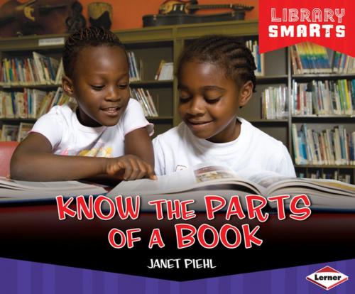 Cover of the book Know the Parts of a Book by Janet Piehl, Lerner Publishing Group
