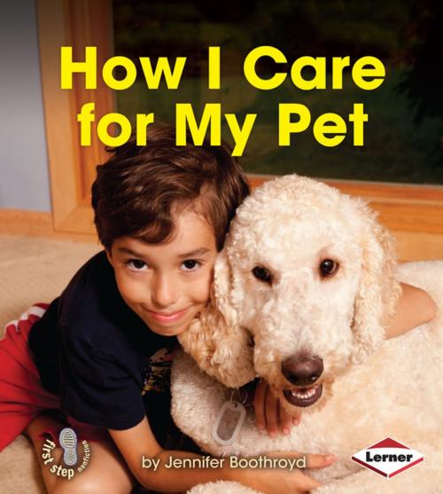 Cover of the book How I Care for My Pet by Jennifer Boothroyd, Lerner Publishing Group