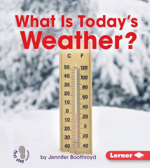 Cover of the book What Is Today's Weather? by Jennifer Boothroyd, Lerner Publishing Group