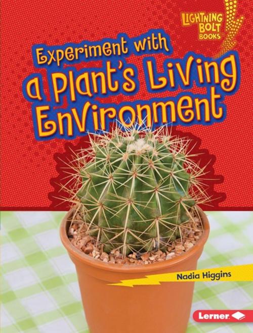 Cover of the book Experiment with a Plant's Living Environment by Nadia Higgins, Lerner Publishing Group
