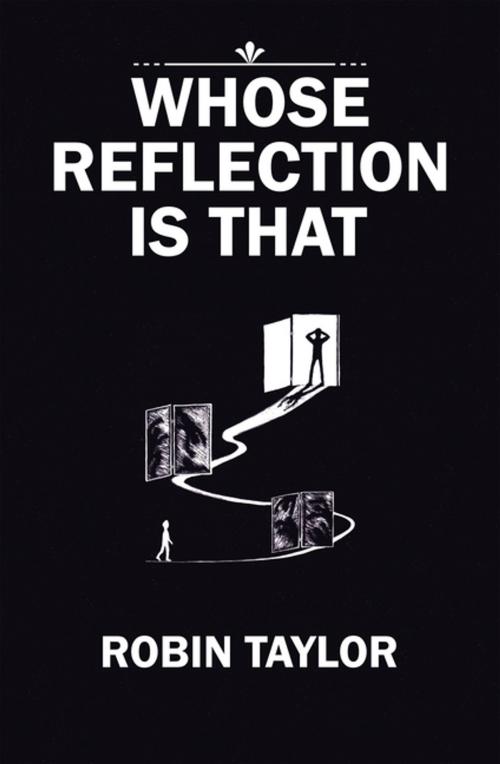 Cover of the book Whose Reflection Is That by Robin Taylor, Xlibris AU