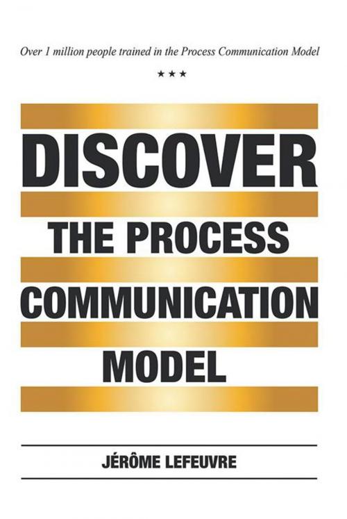 Cover of the book Discover the Process Communication Model® by Jerome Lefeuvre, Xlibris US