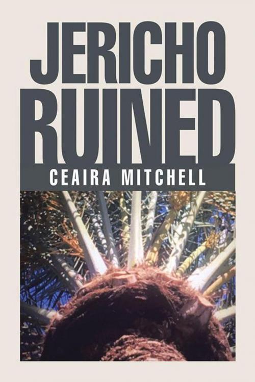Cover of the book Jericho Ruined by Ceaira Mitchell, Xlibris US
