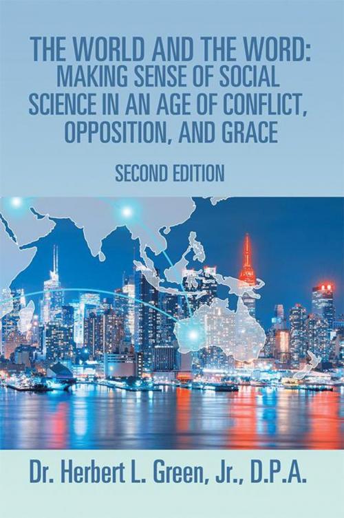 Cover of the book The World and the Word: Making Sense of Social Science in an Age of Conflict, Opposition, and Grace by Herbert L. Green Jr., Xlibris US