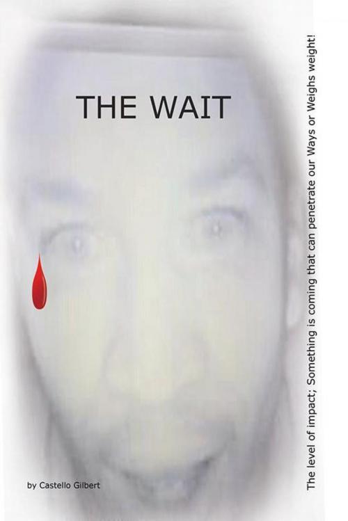 Cover of the book The Wait by Castello Gilbert, Xlibris US