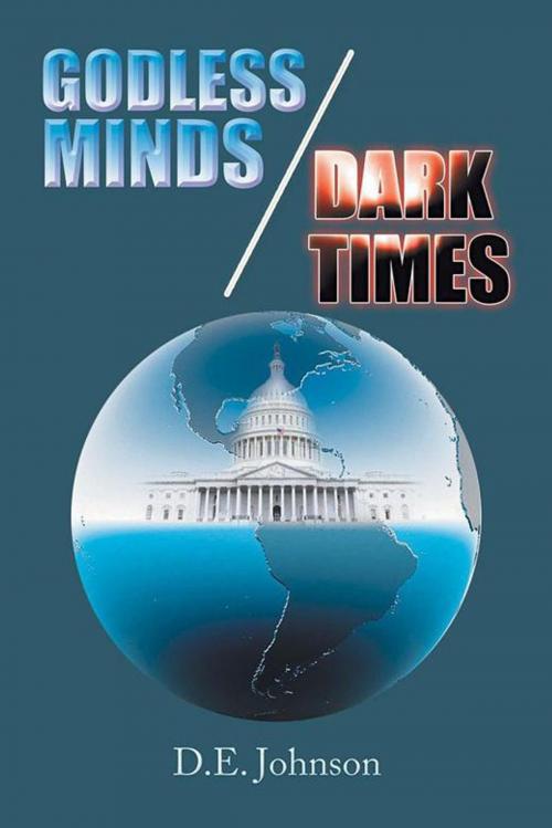 Cover of the book Godless Minds / Dark Times by D.E. Johnson, Xlibris US