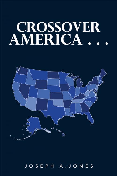 Cover of the book Crossover America . . . by Joseph A. Jones, Xlibris US