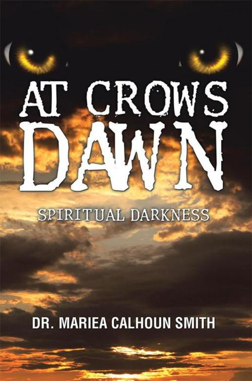 Cover of the book At Crows Dawn by Dr. Mariea Calhoun Smith, Xlibris US